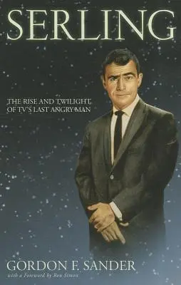 Serling: Auge y ocaso del último hombre enfadado de la televisión - Serling: The Rise and Twilight of Tv's Last Angry Man