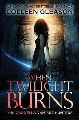 Cuando arde el crepúsculo: Los Cazadores de Vampiros Gardella, 4 - When Twilight Burns: The Gardella Vampire Hunters, 4