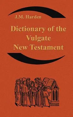 Diccionario del Nuevo Testamento Vulgata (Nouum Testamentum Latine ): Diccionario de latín eclesiástico - Dictionary of the Vulgate New Testament (Nouum Testamentum Latine ): A Dictionary of Ecclesiastical Latin