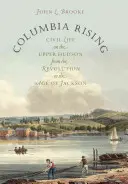 Columbia Rising: La vida civil en el Alto Hudson desde la Revolución hasta la era de Jackson - Columbia Rising: Civil Life on the Upper Hudson from the Revolution to the Age of Jackson