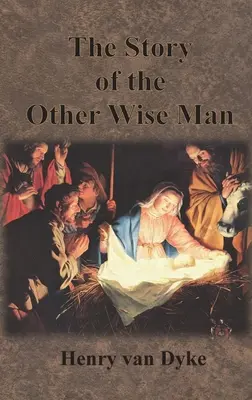 La Historia del Otro Rey Mago: Ilustraciones a todo color - The Story of the Other Wise Man: Full Color Illustrations