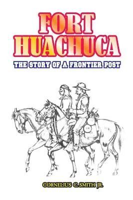 Fort Huachuca: La historia de un puesto fronterizo - Fort Huachuca: The Story of a Frontier Post