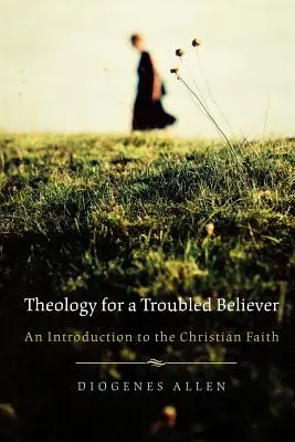 Teología para un creyente con problemas: Una introducción a la fe cristiana - Theology for a Troubled Believer: An Introduction to the Christian Faith