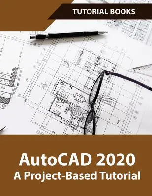 AutoCAD 2020 Tutorial Basado en Proyectos: Planos, Elevaciones, Impresión, Modelado Arquitectónico 3D y Renderizado - AutoCAD 2020 A Project-Based Tutorial: Floor Plans, Elevations, Printing, 3D Architectural Modeling, and Rendering