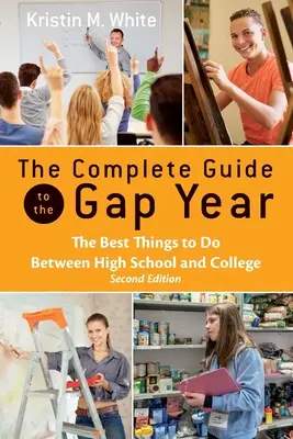 La guía completa del año sabático: Las mejores cosas que hacer entre el instituto y la universidad - The Complete Guide to the Gap Year: The Best Things to Do Between High School and College