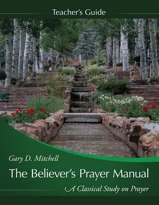Guía didáctica del Manual de oración del creyente - The Believer's Prayer Manual Teaching Guide
