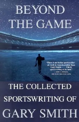 Más allá del juego: The Collected Sportswriting of Gary Smith - Beyond the Game: The Collected Sportswriting of Gary Smith