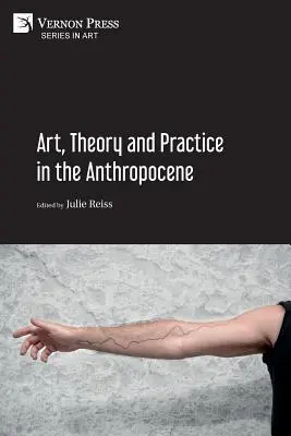 Arte, teoría y práctica en el Antropoceno [Encuadernación rústica, B/N] - Art, Theory and Practice in the Anthropocene [Paperback, B&W]