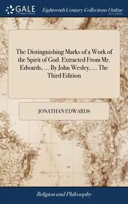 Las señales distintivas de una obra del Espíritu de Dios. Extraído del Sr. Edwards, ... por John Wesley, ... la Tercera Edición. - The Distinguishing Marks of a Work of the Spirit of God. Extracted from Mr. Edwards, ... by John Wesley, ... the Third Edition