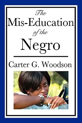 The Mis-Education of the Negro (Un libro sobre la herencia afroamericana) - The Mis-Education of the Negro (An African American Heritage Book)