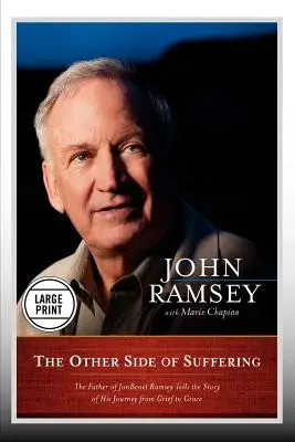 El otro lado del sufrimiento: El padre de JonBenet Ramsey cuenta la historia de su viaje del dolor a la gracia (Edición para imprimir) - The Other Side of Suffering: The Father of JonBenet Ramsey Tells the Story of His Journey from Grief to Grace (Large Print Edition)