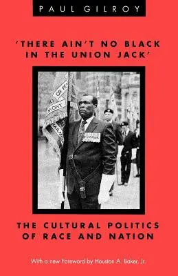 There Ain't No Black in the Union Jack': La política cultural de raza y nación - 'there Ain't No Black in the Union Jack': The Cultural Politics of Race and Nation