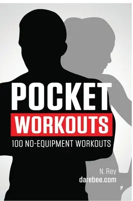 Ejercicios de bolsillo - 100 ejercicios Darebee sin equipamiento: Entrena en cualquier momento y lugar sin gimnasio ni equipamiento especial - Pocket Workouts - 100 no-equipment Darebee workouts: Train any time, anywhere without a gym or special equipment