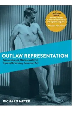 Outlaw Representation: Censura y homosexualidad en el arte estadounidense del siglo XX (Ideologías del deseo) - Outlaw Representation: Censorship and Homosexuality in Twentieth-Century American Art (Ideologies of Desire)