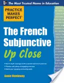Practice Makes Perfect: El subjuntivo francés de cerca - Practice Makes Perfect the French Subjunctive Up Close