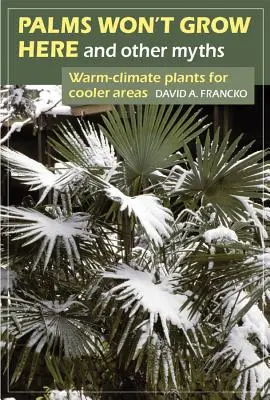 Las palmeras no crecen aquí y otros mitos: Plantas de clima cálido para zonas más frías - Palms Won't Grow Here and Other Myths: Warm-Climate Plants for Cooler Areas