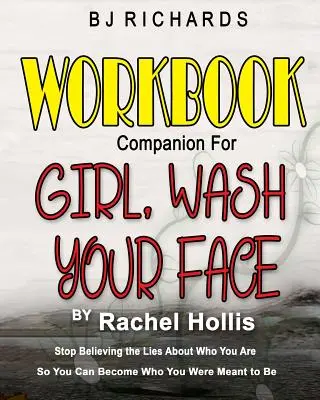 Libro de ejercicios complementario de Girl Wash Your Face de Rachel Hollis: Deja de creer las mentiras sobre quién eres para convertirte en la persona que estás destinada a ser. - Workbook Companion for Girl Wash Your Face by Rachel Hollis: Stop Believing the Lies About Who You Are So You Can Become Who You Were Meant to Be