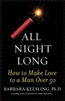 Toda la noche: Cómo enamorar a un hombre mayor de 50 años - All Night Long: How to Make Love to a Man Over 50