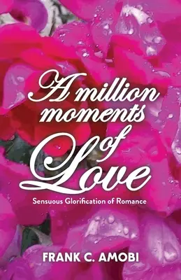 Un Millón De Momentos De Amor: Sensual Glorificación Del Romance - A Million Moments of Love: Sensuous Glorification of Romance