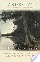 Drifting into Darien: A Personal and Natural History of the Altamaha River (A la deriva en Darién: historia personal y natural del río Altamaha) - Drifting into Darien: A Personal and Natural History of the Altamaha River