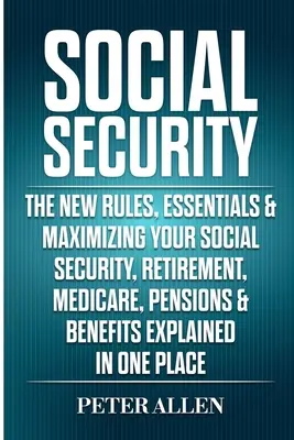 Seguridad Social: Las Nuevas Reglas, Lo Esencial Y Cómo Maximizar Su Seguridad Social, Jubilación, Medicare, Pensiones Y Beneficios Explicados En On - Social Security: The New Rules, Essentials & Maximizing Your Social Security, Retirement, Medicare, Pensions & Benefits Explained In On