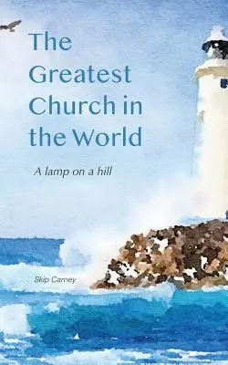 La iglesia más grande del mundo: Una lámpara sobre una colina - The Greatest Church in The World: A Lamp on a Hill