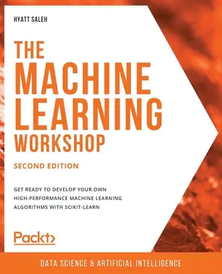 El taller de aprendizaje automático - Segunda edición: Prepárese para desarrollar sus propios algoritmos de aprendizaje automático de alto rendimiento con scikit-learn - The Machine Learning Workshop - Second Edition: Get ready to develop your own high-performance machine learning algorithms with scikit-learn