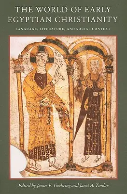El mundo del cristianismo egipcio primitivo: Lengua, literatura y contexto social - The World of Early Egyptian Christianity: Language, Literature, and Social Context