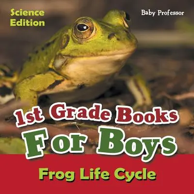 Libros de Ciencias para Niños de 1er Grado - El Ciclo Vital de la Rana - 1st Grade Books For Boys: Science Edition - Frog Life Cycle