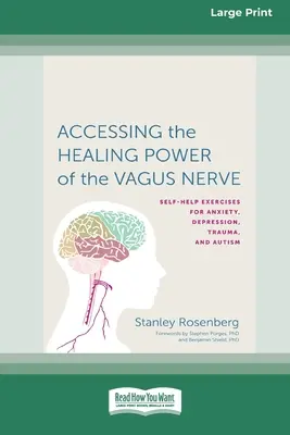 Acceder al poder curativo del nervio vago: Autoejercicios para la ansiedad, la depresión, el trauma y el autismo - Accessing the Healing Power of the Vagus Nerve: Self-Exercises for Anxiety, Depression, Trauma, and Autism