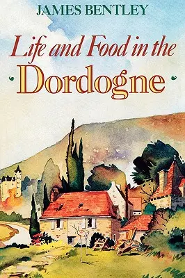 Vida y alimentación en la Dordoña - Life and Food in the Dordogne