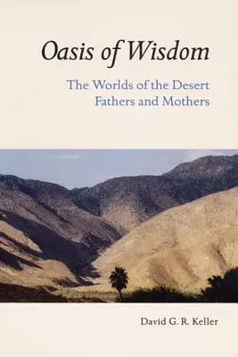 Oasis de sabiduría: Los mundos de los Padres y Madres del Desierto - Oasis of Wisdom: The Worlds of the Desert Fathers and Mothers