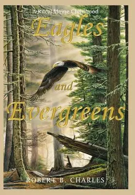 Águilas y Siemprevivas: Una infancia rural en Maine - Eagles and Evergreens: A Rural Maine Childhood