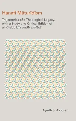 Maturidismo Hanafí: Trayectorias de un legado teológico, con un estudio y edición crítica del Kitāb al-H de al-Jabbāzī - Hanafi Maturidism: Trajectories of a Theological Legacy, with a Study and Critical Edition of al-Khabbāzī's Kitāb al-H