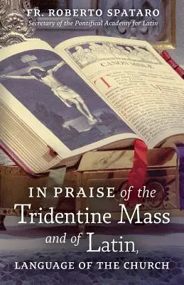 Elogio de la misa tridentina y del latín, lengua de la Iglesia - In Praise of the Tridentine Mass and of Latin, Language of the Church