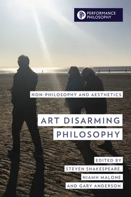 El arte desarma a la filosofía: No-filosofía y estética - Art Disarming Philosophy: Non-Philosophy and Aesthetics