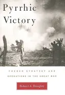 Pyrrhic Victory: Estrategia y operaciones francesas en la Gran Guerra - Pyrrhic Victory: French Strategy and Operations in the Great War