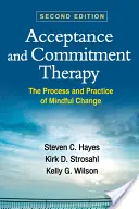 Terapia de Aceptación y Compromiso: El proceso y la práctica del cambio consciente - Acceptance and Commitment Therapy: The Process and Practice of Mindful Change