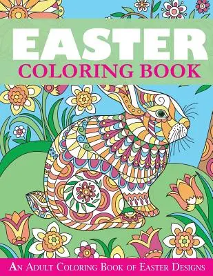 Libro para colorear de Pascua: Un libro de Pascua para colorear - Easter Coloring Book: An Adult Coloring Book of Easter Designs