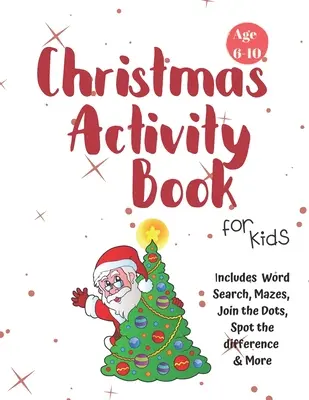 Libro de actividades navideñas para niños: Edades 6-10: Un libro creativo de actividades artísticas para colorear, dibujar, sopa de letras, laberinto, juegos y rompecabezas. - Christmas Activity Book for Kids: Ages 6-10: A Creative Holiday Coloring, Drawing, Word Search, Maze, Games, and Puzzle Art Activities Book for Boys a