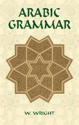 Gramática árabe: dos volúmenes encuadernados en uno - Arabic Grammar: Two Volumes Bound as One