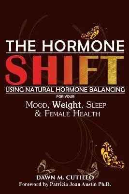 El cambio hormonal: Cómo utilizar el equilibrio hormonal natural para mejorar el estado de ánimo, el peso, el sueño y la salud femenina - The Hormone Shift: Using Natural Hormone Balancing for Your Mood, Weight, Sleep & Female Health