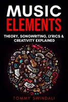 Elementos Musicales: Teoría Musical, Composición, Letras y Creatividad Explicadas - Music Elements: Music Theory, Songwriting, Lyrics & Creativity Explained