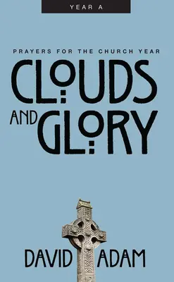 Nubes y gloria: Oraciones para el año eclesiástico, Año a - Clouds and Glory: Prayers for the Church Year, Year a