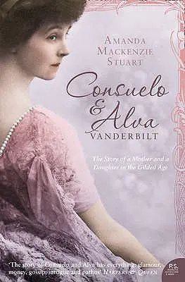 Consuelo y Alva Vanderbilt: La historia de una madre y una hija en la Edad Dorada - Consuelo and Alva Vanderbilt: The Story of a Mother and a Daughter in the 'gilded Age'