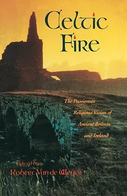 El fuego celta: la apasionada visión religiosa de la antigua Gran Bretaña e Irlanda - Celtic Fire: The Passionate Religious Vision of Ancient Britain and Ireland