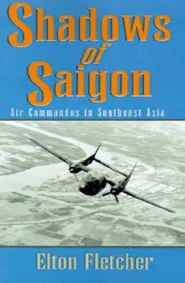 Sombras de Saigón: Comandos aéreos en el Sudeste Asiático - Shadows of Saigon: Air Commandos in Southeast Asia