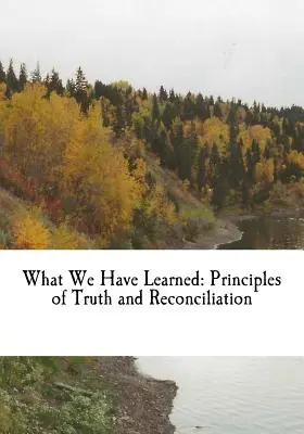 Lo que hemos aprendido: Principios de verdad y reconciliación - What We Have Learned: Principles of Truth and Reconciliation