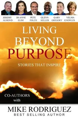 Vivir más allá del propósito: Historias que inspiran - Living Beyond Purpose: Stories That Inspire