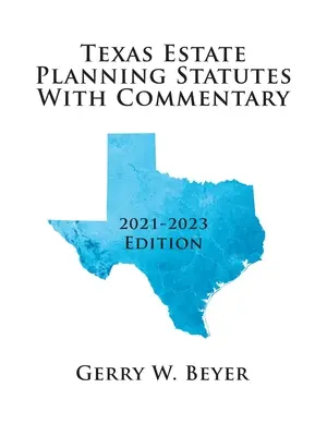 Leyes de planificación patrimonial de Texas con comentarios: Edición 2021-2023 - Texas Estate Planning Statutes with Commentary: 2021-2023 Edition